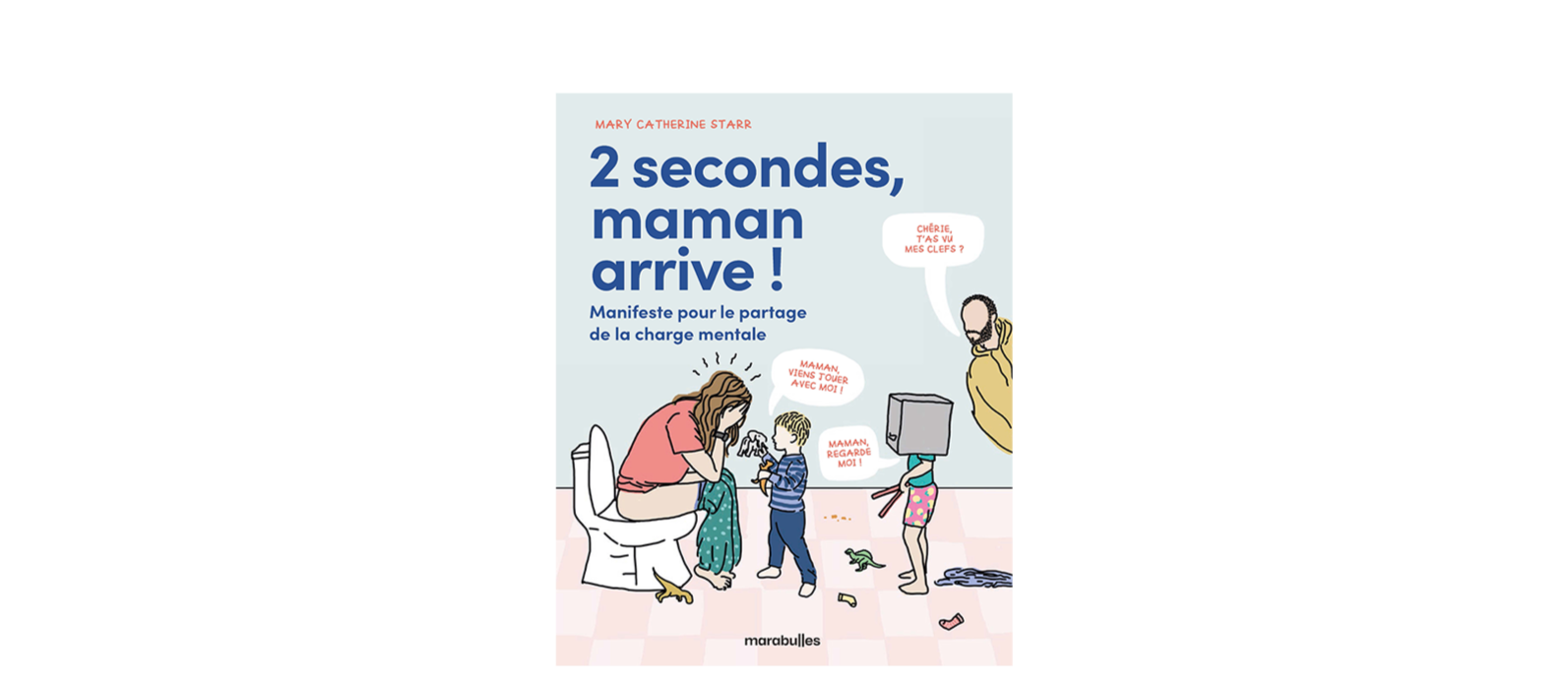 Avec « 2 secondes, maman arrive&nbsp;! Manifeste pour le partage de la charge mentale », Mary Catherine Starr avec beaucoup de drôlerie à cette thématique