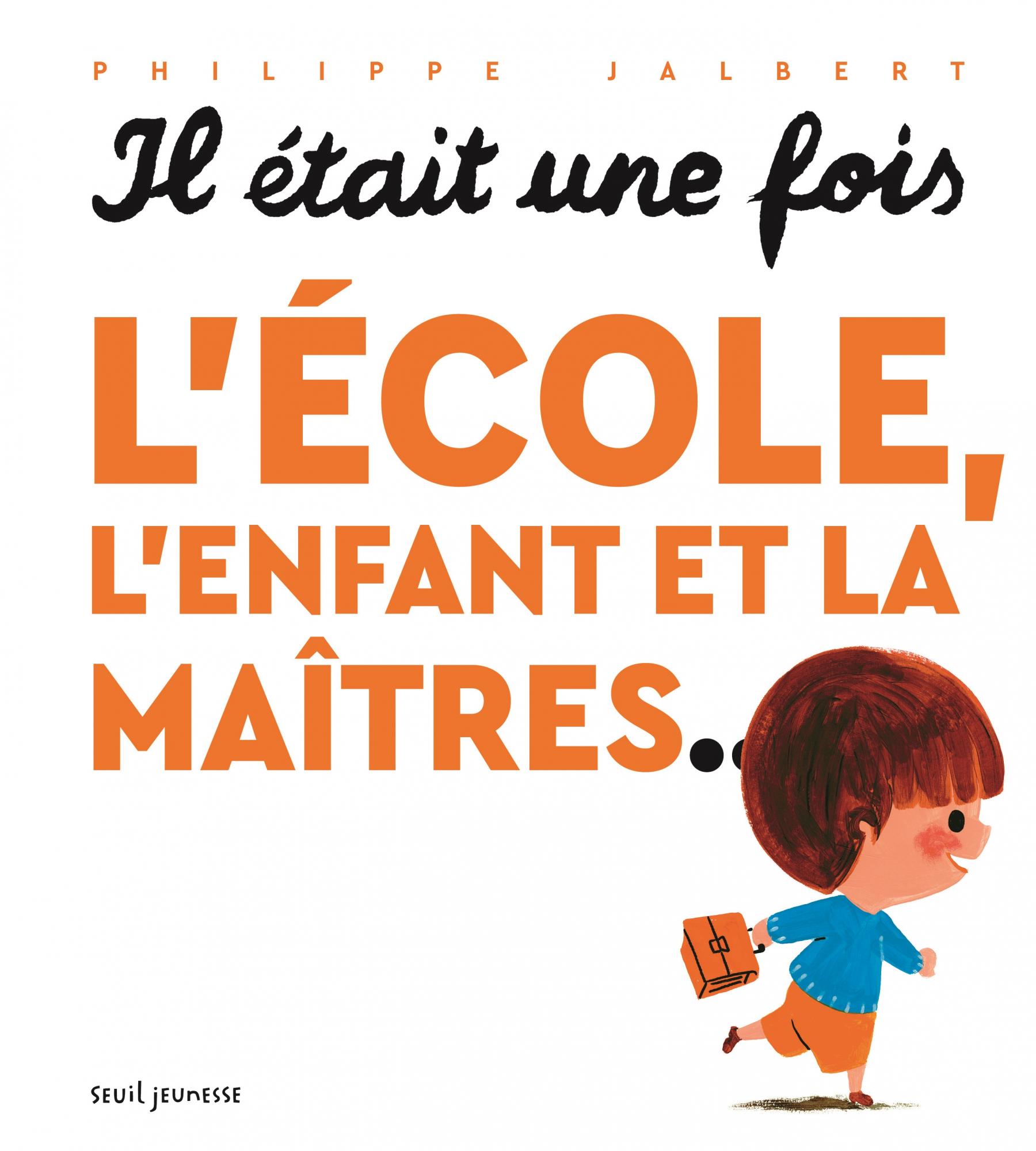 Il était une fois l’école, l’enfant et la maîtres…, de Philippe Jalbert (Seuil jeunesse)