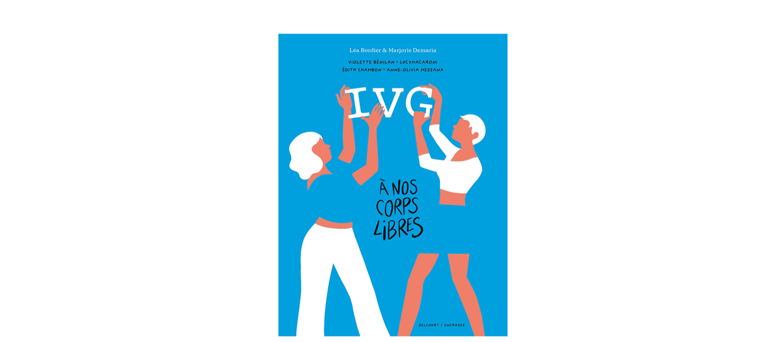 IVG, à nos corps libres, Une bande dessinée qui a pour objectif de briser le silence qui entoure encore trop souvent l'IVG