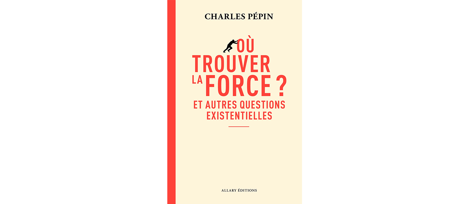 Où trouver la force&nbsp;? Et autres questions existentielles, un livre plein de réponses de Charles Pépin