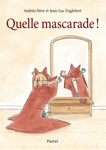 Quelle mascarade !, d’Andréa Nève & Jean-Luc Englebert (éd. Pastel)