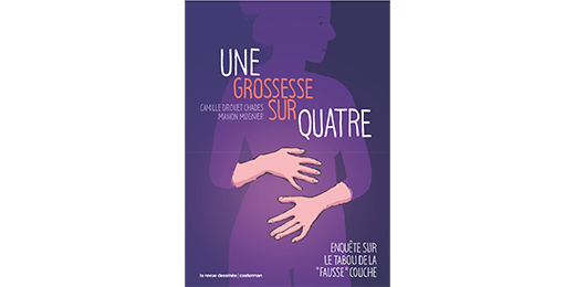 Focus sur la BD « Une grossesse sur quatre. Enquête sur le tabou de la 'fausse' couche » de Camille Drouet Chades et Manon Mugnier